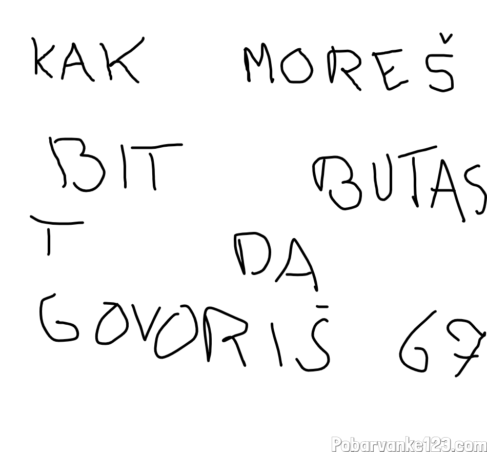 kak morš bit butast da govoriš 67