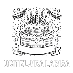 Online izdelana pobarvanka - Pobarvanka imena UČITELJICA LARISA in pobarvanka velike torte za rojstni dan