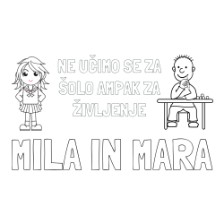 Online izdelana pobarvanka - Pobarvanka imena MILA IN MARA in pobarvanka zapisa  NE UČIMO SE ZA ŠOLO AMPAK ZA ŽIVLJENJE