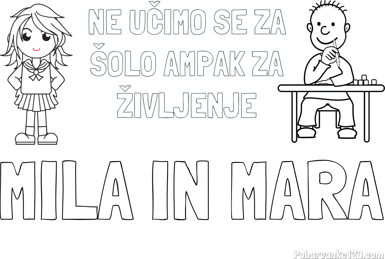 Pobarvanka imena MILA IN MARA in pobarvanka zapisa  NE UČIMO SE ZA ŠOLO AMPAK ZA ŽIVLJENJE