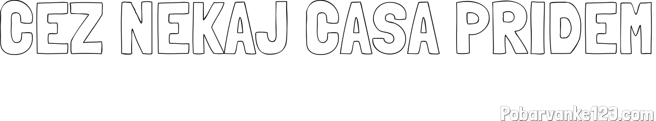 Pobarvanka imena CEZ NEKAJ CASA PRIDEM